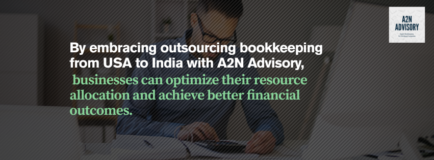 By embracing outsourcing bookkeeping from USA to India with A2N Advisory, businesses can optimize their resource allocation and achieve better financial outcomes.